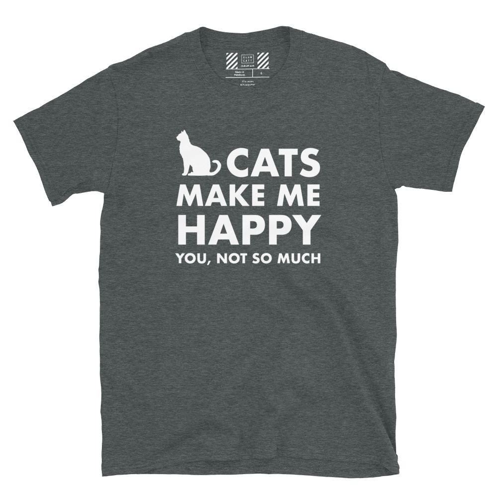 Cats Make Me Happy, You Not So Much Cat T-Shirt