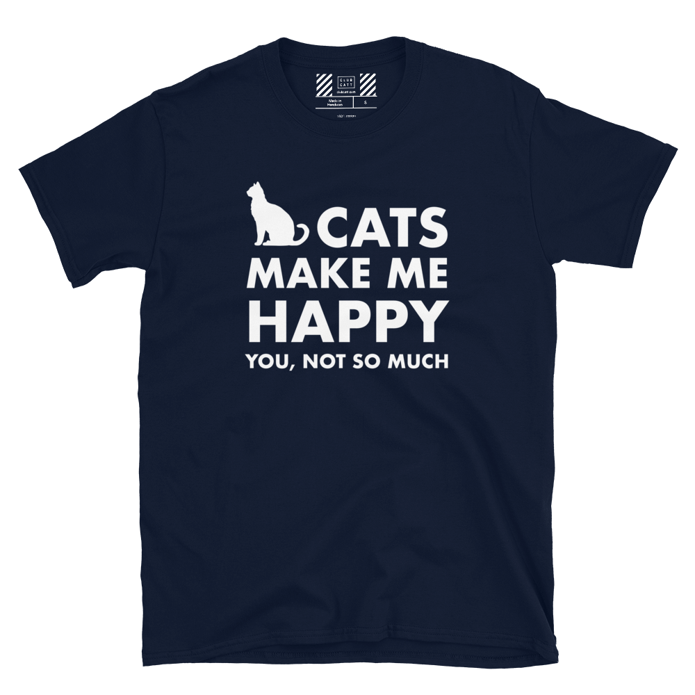 Cats Make Me Happy, You Not So Much Cat T-Shirt